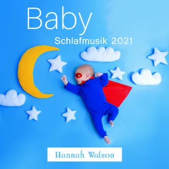 Baby Schlafmusik 2021 by Hannah Watson