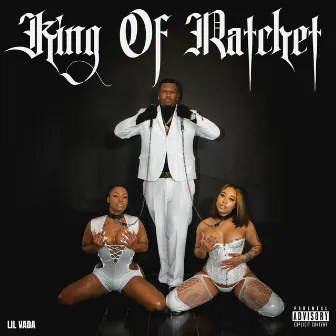 King of Ratchet by Lil Vada