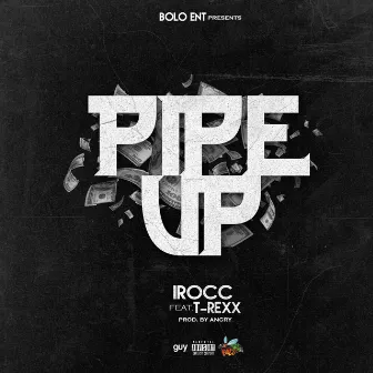 Pipe Up by Irocc