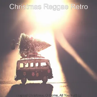 Tropical Christmas; O Come, All You Faithful by Christmas Reggae Retro