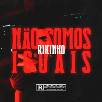 Não Somos Iguais by Rikinho real