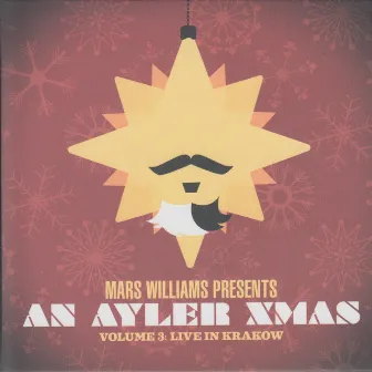 Mars Williams Presents: An Ayler Xmas, Vol. 3 (Live in Kraków) by Mars Williams