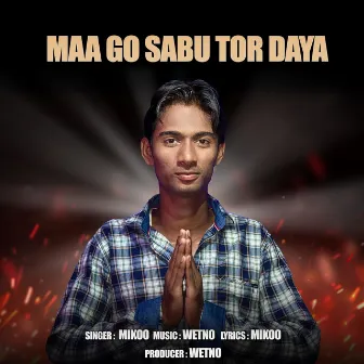 Maa Go Sabu Tor Daya by Mikoo