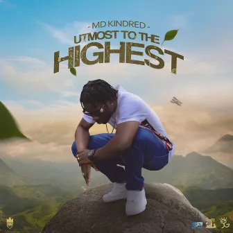 UTMOST TO THE HIGHEST by MD Kindred