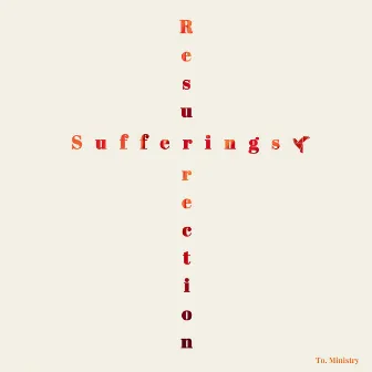 Sufferings & Resurrection by To. Ministry