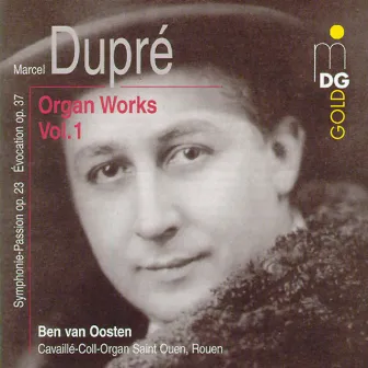 Dupré: Complete Organ Works Vol. 1 by Ben van Oosten