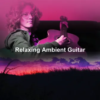 Relaxing Ambient Guitar by Relaxing Ambients