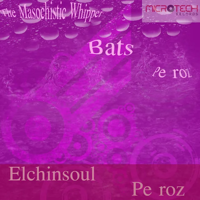 Pe Roz / The Masochistic Whipper / Bats