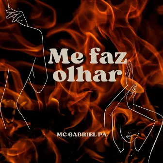 Me Faz Olhar by Mc Gabriel PA