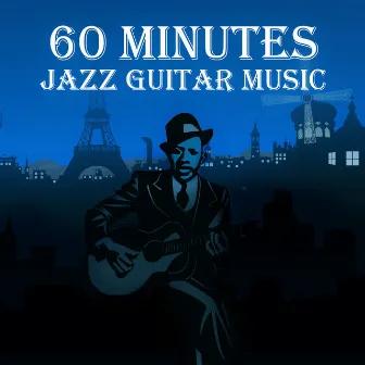 60 Minutes Jazz Guitar Music: Best Instrumental Music, Easy Listening, Smooth Jazz, Simply Special Jazz, Soft Background Music, Chillin' Classical Guitar, Mood & Romantic Songs by Anatol Kanarowski