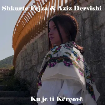 Ku Je Ti Kercove by Aziz Dervishi