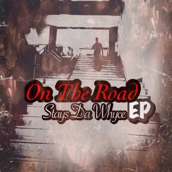 On the Road - EP by Stays Da Whyce