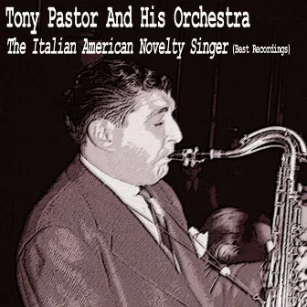 The Italian American Novelty Singer (Best Recordings) by Tony Pastor And His Orchestra