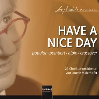 HAVE A NICE DAY. popular - pointiert - alpin - crossover by Lorenz Maierhofer