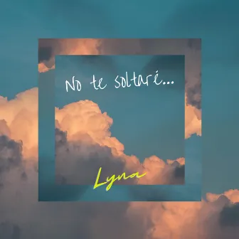 No te soltaré by Lyna