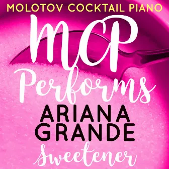 MCP Performs Ariana Grande: Sweetener (Instrumental) by Molotov Cocktail Piano