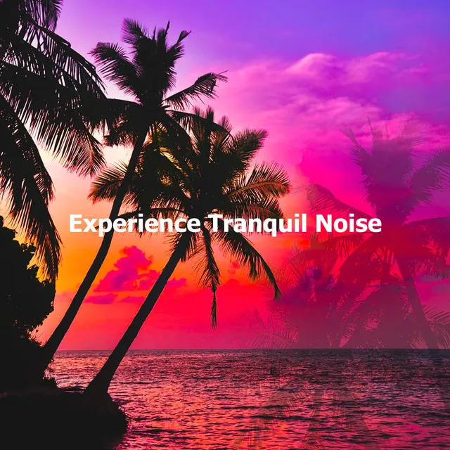 Experience Tranquil Noise