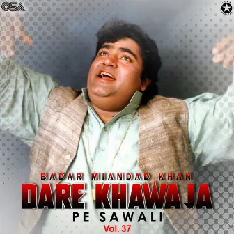 Dare Khawaja Pe Sawali, Vol. 37 by Badar Ali Khan