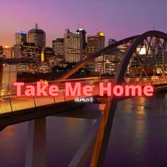 Take Me Home by Amor