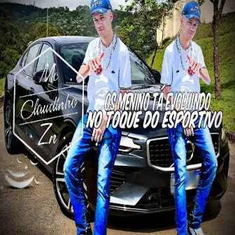 Os Menino Tá Evoluindo no Toque do Esportivo by Mc Claudinho Zn