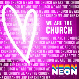 We are the Church by NEON