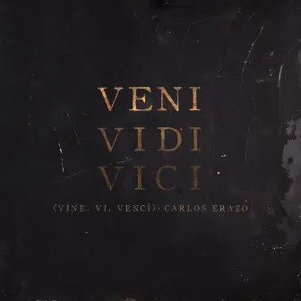 Veni Vidi Vici (Vine, Ví, Vencí) by Carlos Erazo