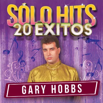 Sólo Hits (20 Éxitos) by Gary Hobbs