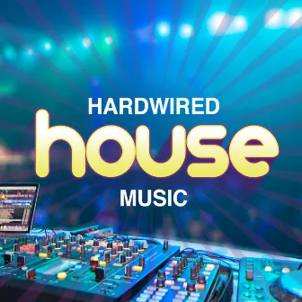 Hardwired House Music by Hardwired House Music