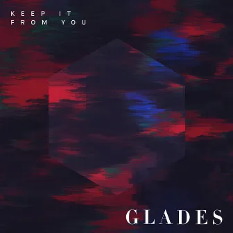 Keep It from You by Glades