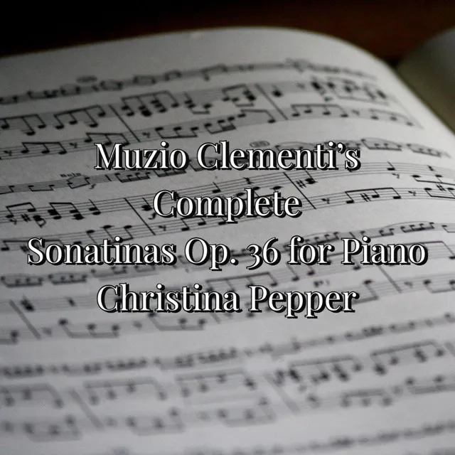 Muzio Clementi's Complete Sonatinas Op. 36 for Piano Played by Christina Pepper