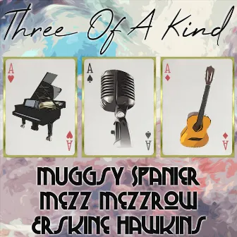 Three of a Kind: Muggsy Spanier, Mezz Mezzrow, Erskine Hawkins by Muggsy Spanier