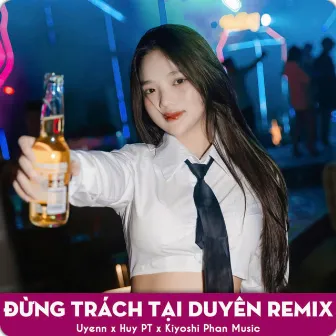 Đừng Trách Tại Duyên (Huy PT Remix) by Huy PT