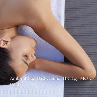 Ambient Spa Background Therapy Music Vol. 1 by Ultimate Spa Music