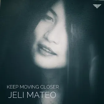 Keep Moving Closer by Jeli Mateo