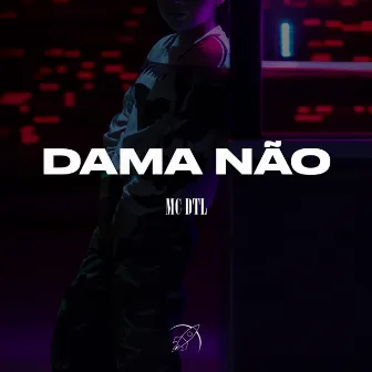 Dama Não by MC DTL