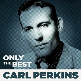 Only The Best by Carl Perkins