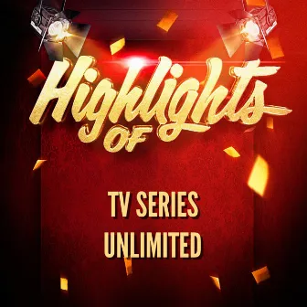 Highlights of Tv Series Unlimited by Unknown Artist