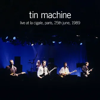 Live at La Cigale, Paris, 25th June, 1989 by Tin Machine