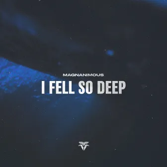 I Fell So Deep by Magnanimous