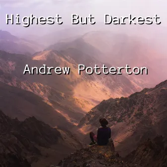 Highest but Darkest by Andrew Potterton