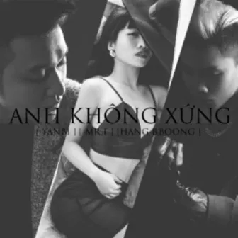 Anh Không Xứng by Hằng BingBoong