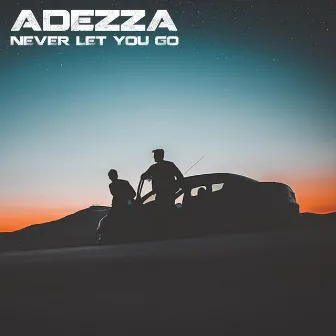 Never let you go by Adezza