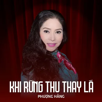 Khi Rừng Thu Thay Lá by Phượng Hằng