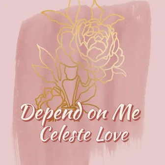 Depend on Me by Celeste Love