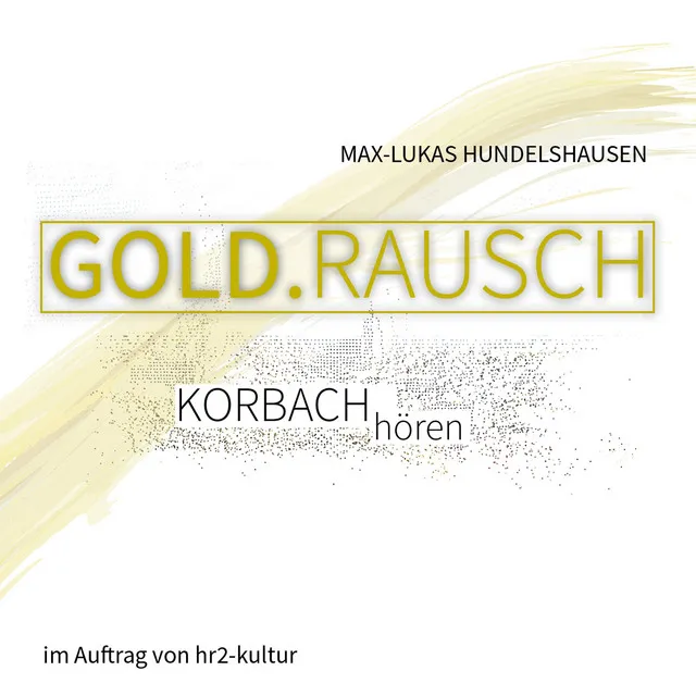 GOLD.RAUSCH - Im Auftrag von Hr2-Kultur