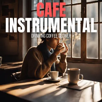 Drinking Coffee Slowly by Cafe Instrumental