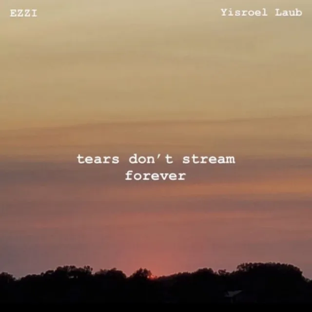 tears don't stream forever