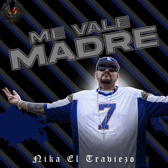 Me Vale Madre by Nika El Traviezo