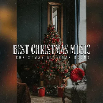 Best Christmas Music by Christmas All Year Round