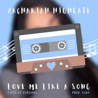 Love Me Like A Song (Sped Up) by Zachariah Highgate